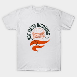Hot mess incoming burger design T-Shirt